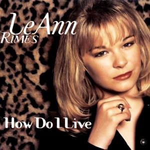 LeAnn Rimes - How Do I Live - single cover